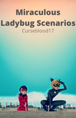 Miraculous Ladybug x Reader Scenarios {FINISHED}