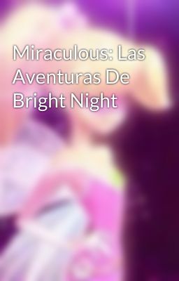 Miraculous: Las Aventuras De Bright Night 