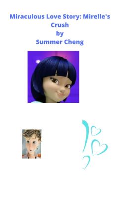 Miraculous Love Story: Mirelle's Crush by Summer Cheng