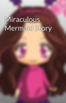 Miraculous Mermaid Story