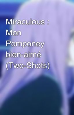 Miraculous : Mon Pomponey bien-aimé (Two-Shots)