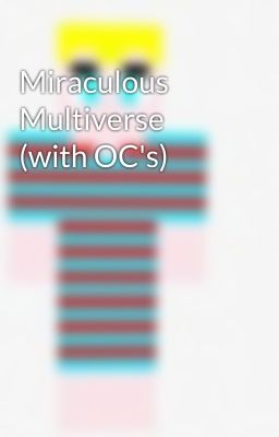 Miraculous Multiverse (with OC's)