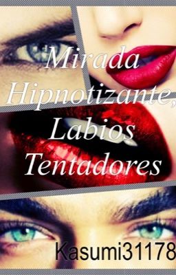 Mirada hipnotizante, Labios tentadores: ¿Me librare de ti?