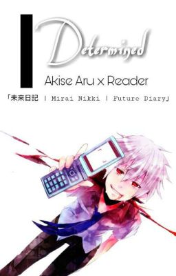 [Mirai Nikki | Future Diary] Determined - Akise Aru x Reader