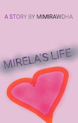 MIRELA'S LIFE [Selesai] Revisi