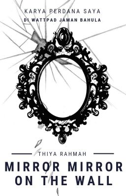 Mirror Mirror on the Wall [TAMAT]