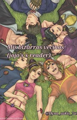 Mis bizaros vecinos (Reader x Jojo's)