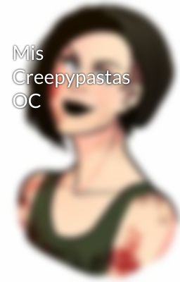 Mis Creepypastas OC