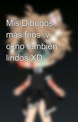 Mis Dibugos más feos :v okno también lindos XD