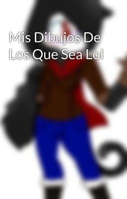 Mis Dibujos De Los Que Sea Lol