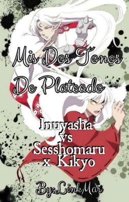 Mis Dos Tonos De Plateado-Inuyasha vs Sesshomaru x Kikyo- 