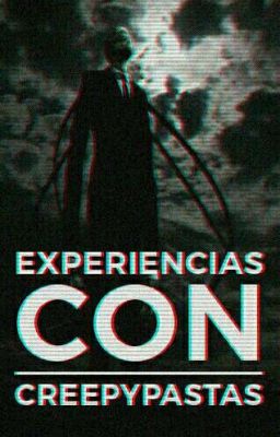 mis experiencias con los creepypastas 