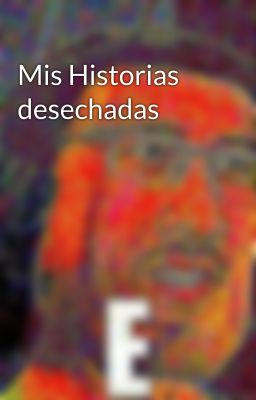 Mis Historias desechadas