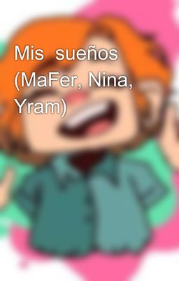 Mis  sueños (MaFer, Nina, Yram) 