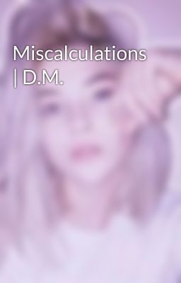 Miscalculations | D.M.