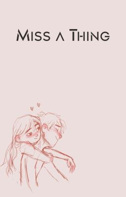 Miss a Thing~