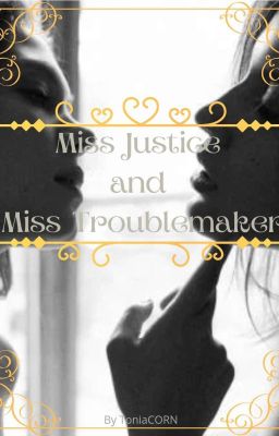 Miss Justice and Miss Troublemaker