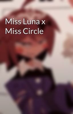 Miss Luna x Miss Circle