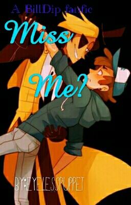 Miss Me? (A Billdip Fanfic)