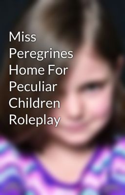 Miss Peregrines Home For Peculiar Children Roleplay