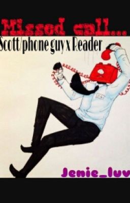 Missed Call... (Scott/phone Guy X Reader)