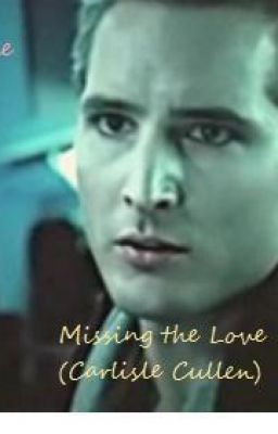 Missing the Love (Carlisle Cullen)