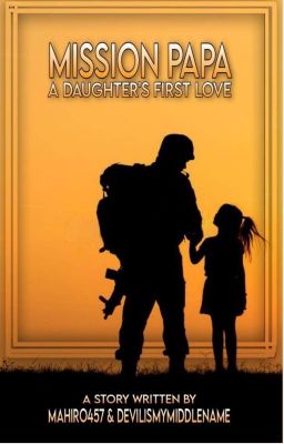 MISSION PAPA : A DAUGHTER'S FIRST LOVE (On hold)