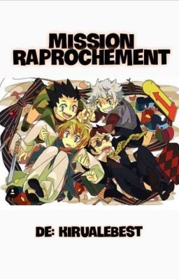 Mission Raprochement { FanFiction Hunter x Hunter }