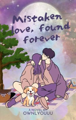 MISTAKEN LOVE, FOUND FOREVER [COMPLETED]