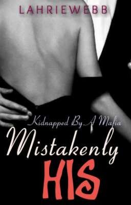 Mistakenly His (Kidnapped By A Mafia)