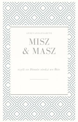 Misz&Masz, czyli co siedzi Dianie we łbie