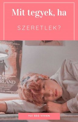 Mit tegyek, ha szeretlek? [BTS ff.]