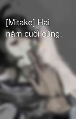 [Mitake] Hai năm cuối cùng.