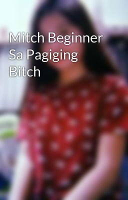 Mitch Beginner Sa Pagiging Bitch