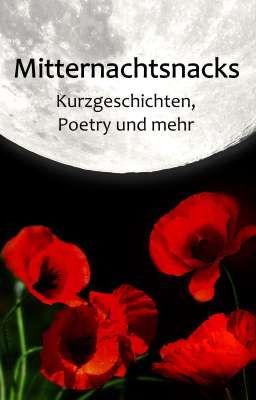 Mitternachtsnacks - Kurzgeschichten, Poetry und mehr