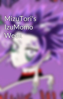 MizuTori's IzuMomo Week