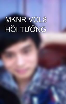 MKNR VOL8 HỒI TƯỞNG