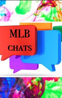 MLB chats(ADOPTED BY ANIMENERD164)