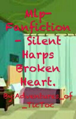 Mlp- Fanfiction- Silent Harps Broken Heart.