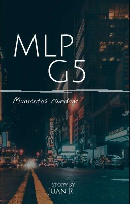 MLP G5 / Momentos random