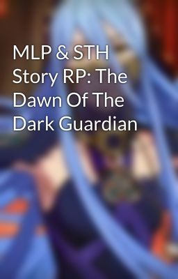 MLP & STH Story RP: The Dawn Of The Dark Guardian