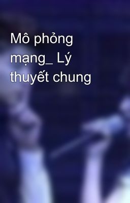 Mô phỏng mạng_ Lý thuyết chung