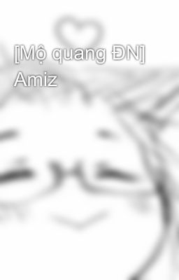 [Mộ quang ĐN] Amiz