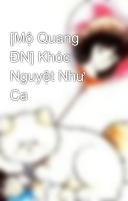 [Mộ Quang ĐN] Khóc Nguyệt Như Ca