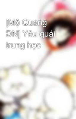 [Mộ Quang ĐN] Yêu quái trung học