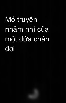 Mớ truyện nhảm nhí của một đứa chán đời