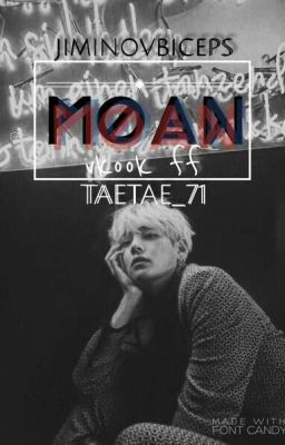 moan || vkook ff // PAUZIRANO