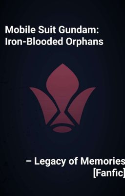 Mobile Suit Gundam: Iron-Blooded Orphans - Legacy of Memories [Fanfic]
