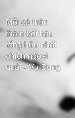 Mỗi cá thần thám bối hậu tổng hữu nhất chích ngoại quải - Vụ Dung