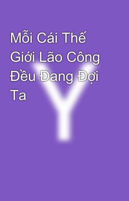 Mỗi Cái Thế Giới Lão Công Đều Đang Đợi Ta